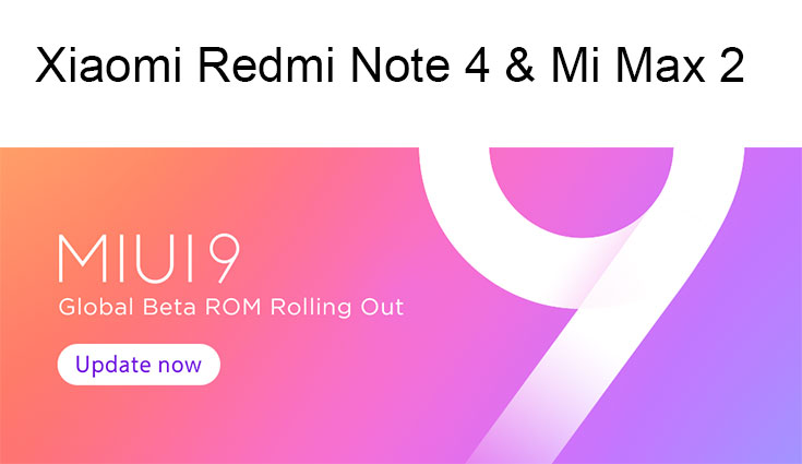 Xiaomi rolls out MIUI 9 update for Redmi Note 4, Mi Max 2 in India