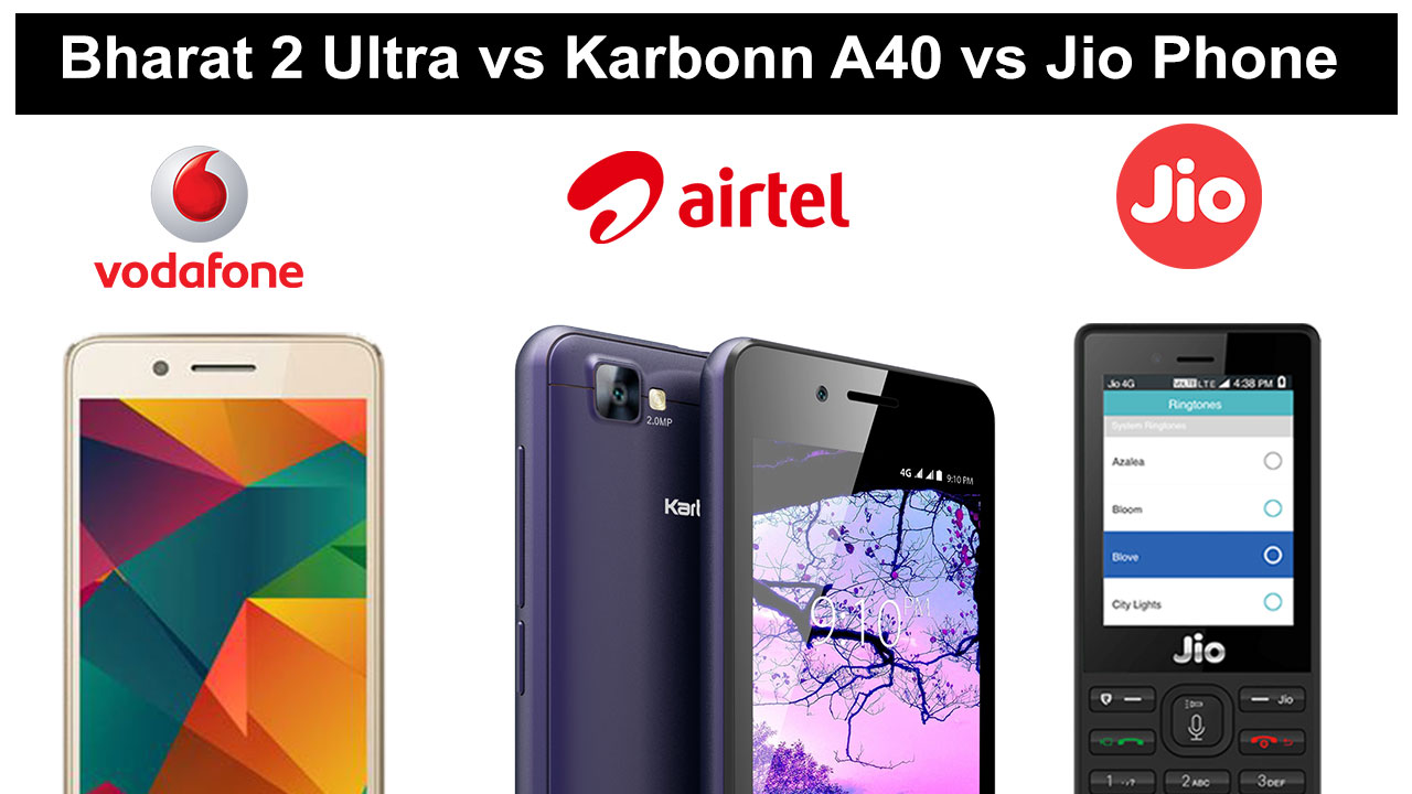 Micromax Bharat Ultra 2 vs Karbonn A40 4G vs Jio Phone