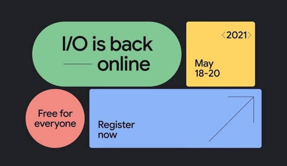 Google I/O 2021 to kick off from May 18 as a digital event that is free to attend