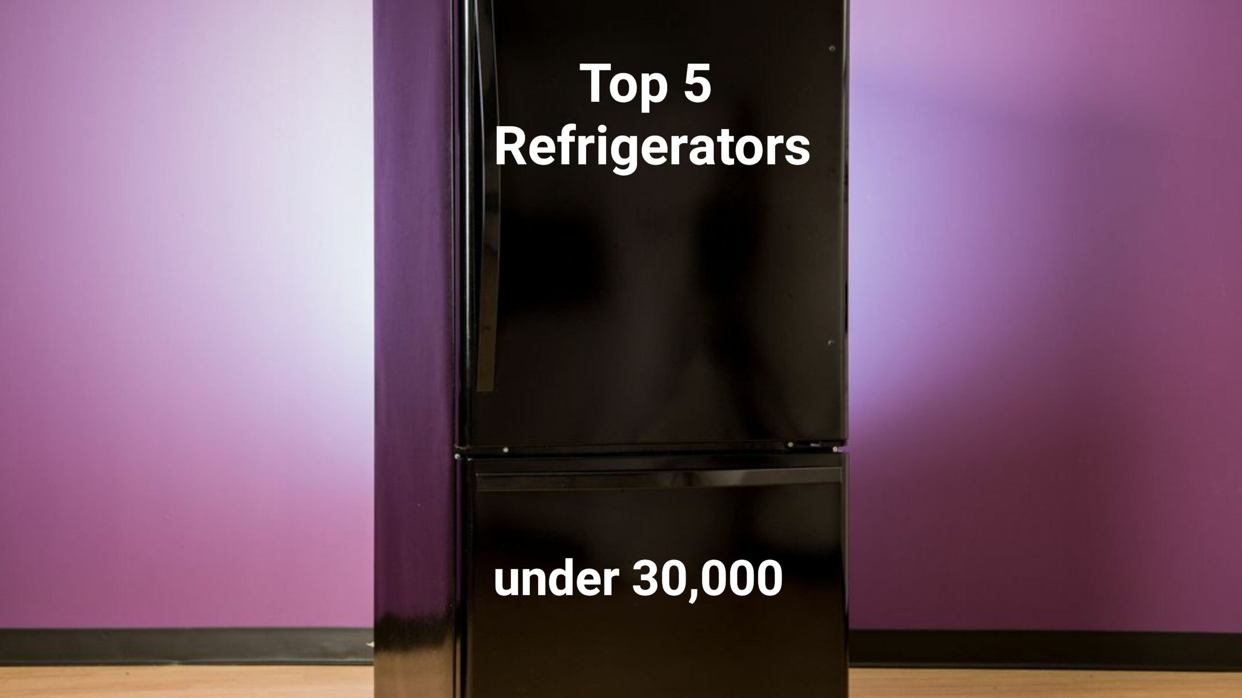 Top 5 Refrigerators under Rs 30,000, August 2017