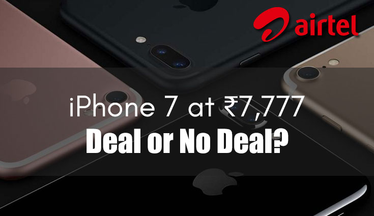 Airtel offers iPhone 7 at Rs 7,777: Well, not quite!