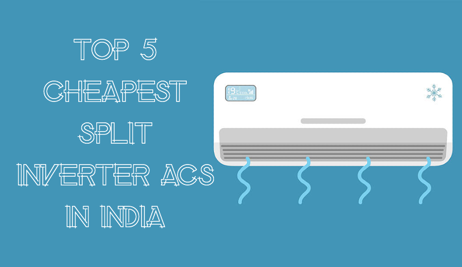 Top 5 cheapest Split Inverter ACs in India