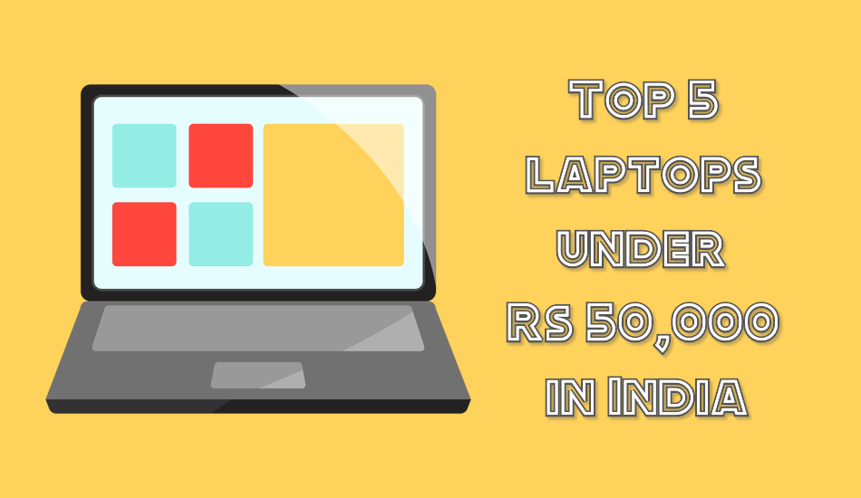 Top 5 laptops under Rs 50,000 in India | June 2019
