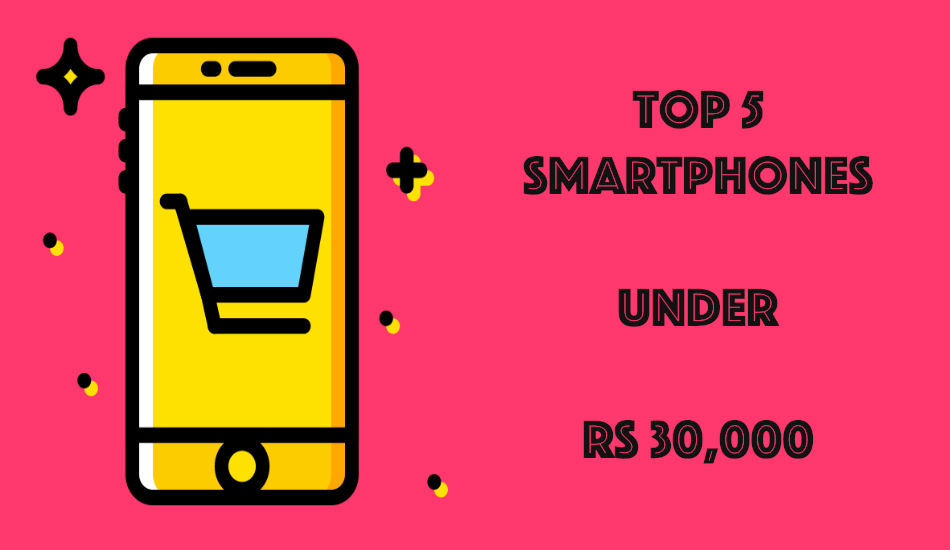 Top 5 smartphones under Rs 30,000, January 2019