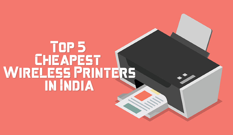 Top 5 Cheapest Wireless Printers in India - Sept 2019