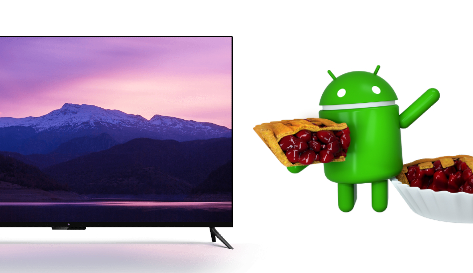 Xiaomi to roll out Android Pie update to Mi TV 4 Pro, 4X Pro, 4A Pro, 4C Pro next month 