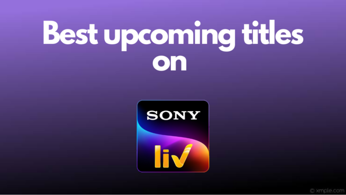 upcoming movies and shows on Sony LIV