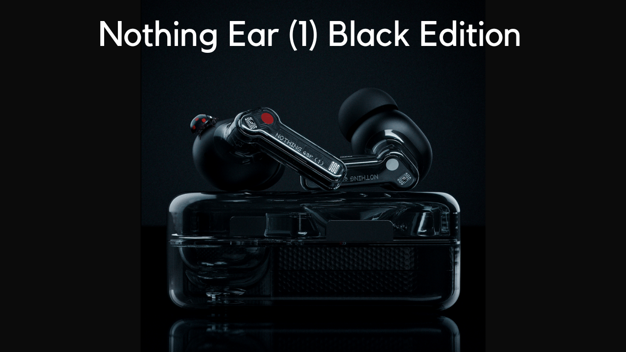 Nothing Ear (1) Black Edition: Things you should know