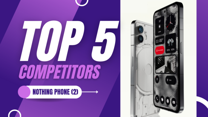 Nothing Phone (2) top 5 competitors